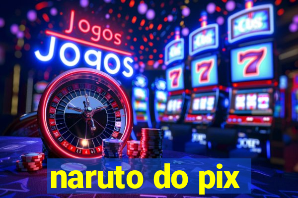 naruto do pix